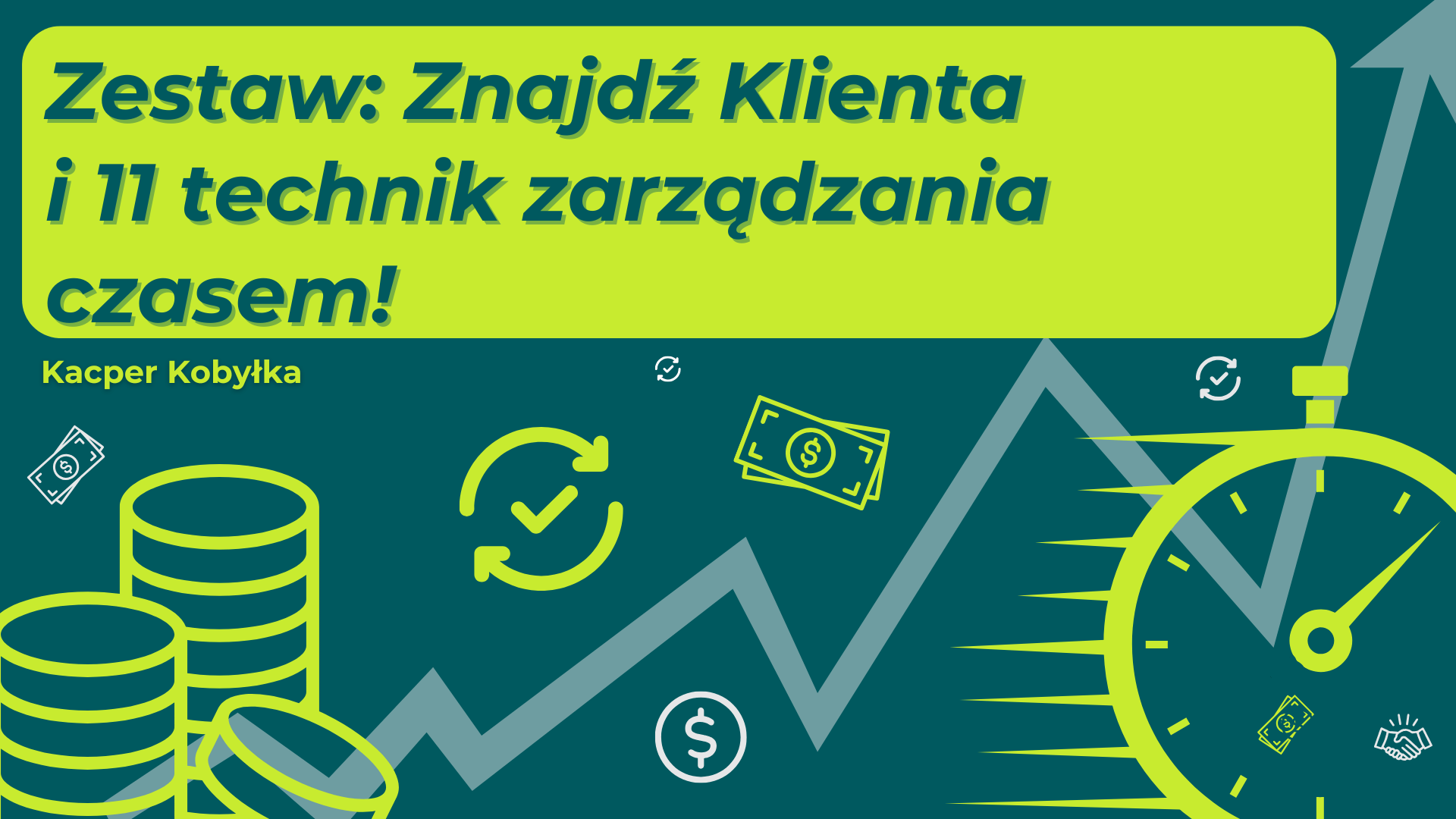 Znajdź Klienta w 7 dni i 11 technik zarządzania czasem jako freelancer
